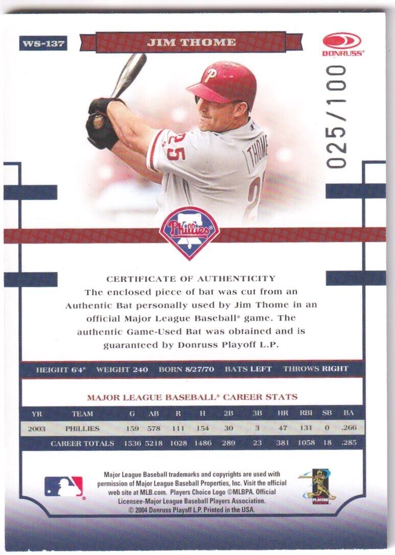 JIM THOME 2004 Donruss World Series Game Used Bat SSP #/100 - PHILLIES - Columbia Hobby - Sports Card Boxes - Toploaders - Card Savers